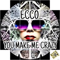 Ecco - You Make Me Crazy