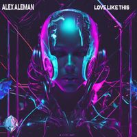 Alex Aleman - Love Like This