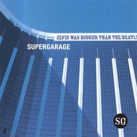 Supergarage - Elvis Was Bigger Than the Beatles