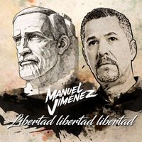 Manuel Jiménez - Libertad libertad libertad