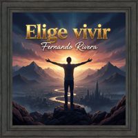 Fernando Rivera - Elige Vivir