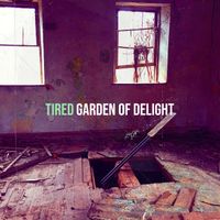 Garden Of Delight - Tired