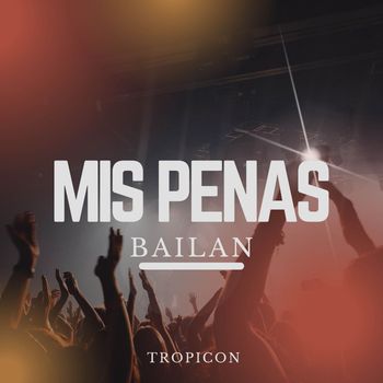 TROPICON - MIS PENAS BAILAN