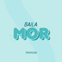TROPICON - BAILA MOR