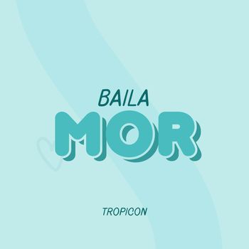TROPICON - BAILA MOR