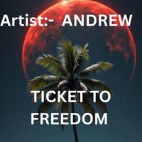 ANDREW - TICKET TO FREEDOM