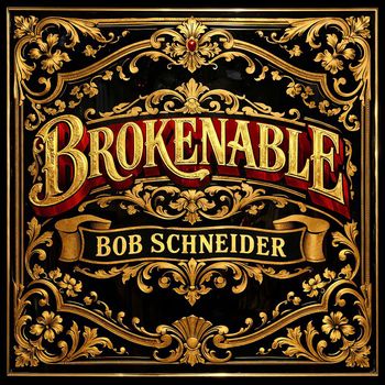 Bob Schneider - Brokenable (Explicit)