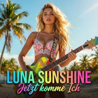 LUNA SUNSHINE - Jetzt komme Ich