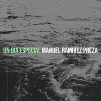 Manuel Ramirez Preza - Un Día Especial