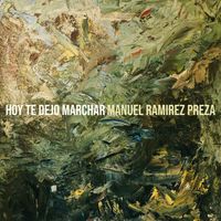 Manuel Ramirez Preza - Hoy Te Dejo Marchar