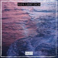 basti - Papa Liebt Dich (Explicit)