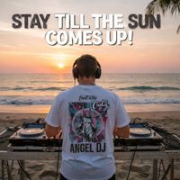 Angel DJ - Stay Till the Sun Comes Up (Explicit)