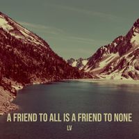 Lv - A Friend to All Is a Friend to None