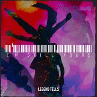 LeGend Tells - I'm Still Yours