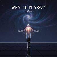 Ardnas - Why is it You?