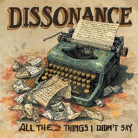 DISSONANCE - All the Things I Didn't Say