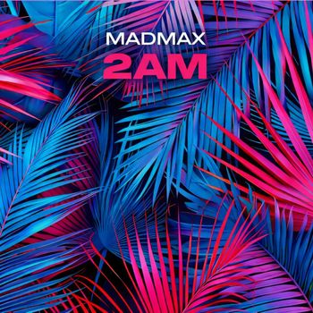MADMAX - 2AM