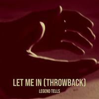 LeGend Tells - Let Me in (ThrowBack)