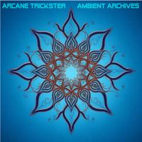Arcane Trickster - Ambient Archives