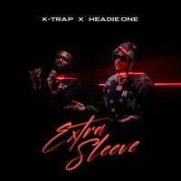 K-Trap feat. Headie One - Extra Sleeve (Explicit)