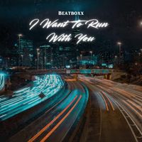 Beatboxx - I Want To Run With You