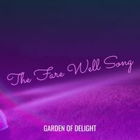 Garden Of Delight - The Fare Well Song