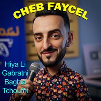 Cheb Faycel - Hiya li gabratni baghia tchoufni