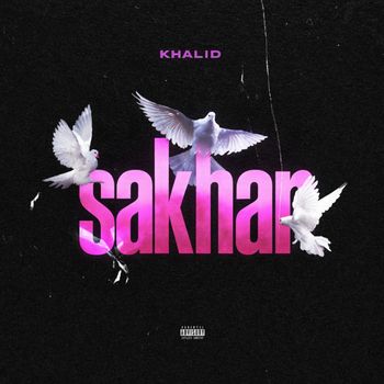Khalid - Sakhar (Explicit)