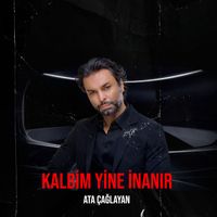 Ata Çağlayan - Kalbim Yine İnanır