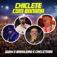 Chiclete Com Banana - Quem é Brasileiro é Chicleteiro