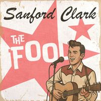 Sanford Clark - The Fool (Rerecorded)