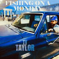 Ty Taylor - Fishing on a Monday