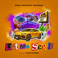 Strap Da Fool, SIR GEE & Alyx Ransom - Let Me See It (Explicit)