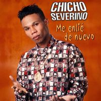 Chicho Severino - Me Enlie De Nuevo