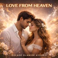 Kolade Olamide Ayodeji - Love from Heaven