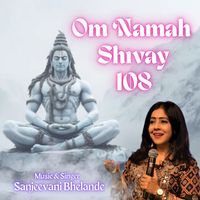 Sanjeevani Bhelande - Om Namah Shivay 108