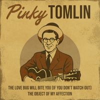 Pinky Tomlin - The Love Bug Will Bite You (If You Don't Watch Out) / The Object of My Affection (Rerecorded Version)
