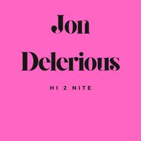 Jon Delerious - HI 2 NITE
