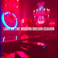 Oregon Dsavior - Love on the Modern