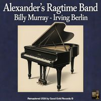 Billy Murray - Alexander's Ragtime Band (Remastered 2026 in Super Stereo by Good Gold Records)