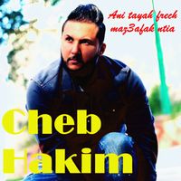 Cheb Hakim - Ani Tayah Frech maz3afak ntia