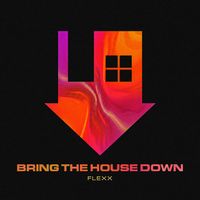 Flexx - Bring The House Down