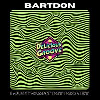 Bartdon - I Just Wanted My Money