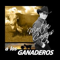 Martín Cavazos - A los Ganaderos