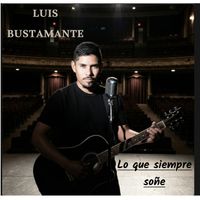 Luis Bustamante - Lo que Siempre Soñe