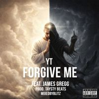 YT - Forgive Me (feat. James Gregg) (Explicit)
