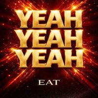 EAT - Yeah Yeah Yeah (Explicit)