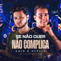 Caio e Otávio - Se Não Quer Não Complica