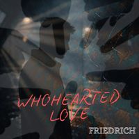 FRIEDRICH - Wholehearted Love