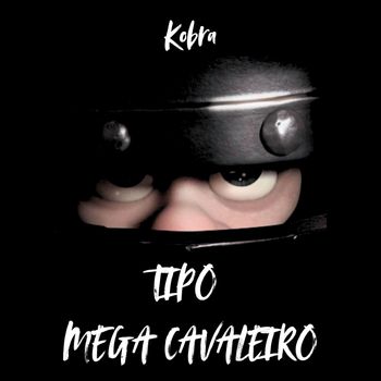 KOBRA - TIPO MEGA CAVALEIRO (Explicit)
